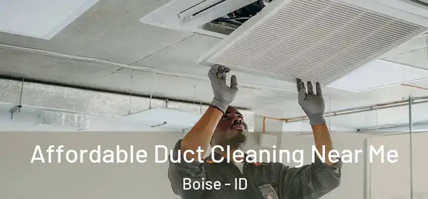Affordable Duct Cleaning Near Me Boise - ID