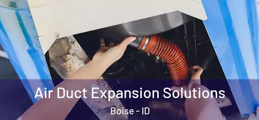 Air Duct Expansion Solutions Boise - ID