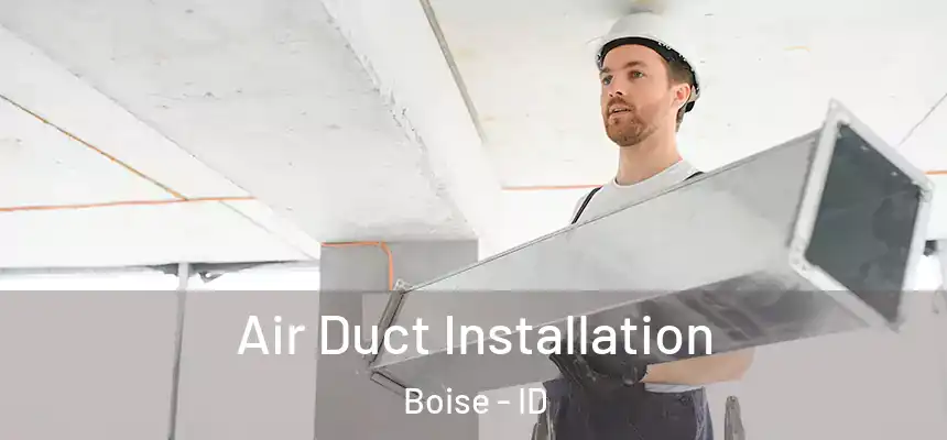  Air Duct Installation Boise - ID