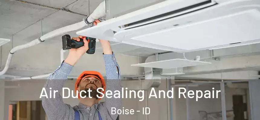  Air Duct Sealing And Repair Boise - ID
