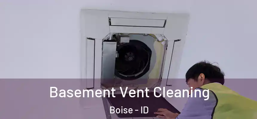 Basement Vent Cleaning Boise - ID