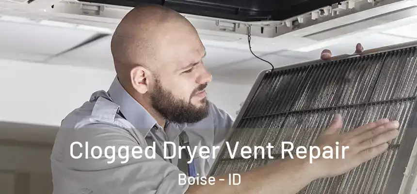 Clogged Dryer Vent Repair Boise - ID