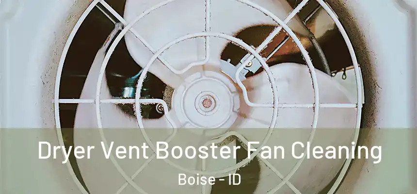 Dryer Vent Booster Fan Cleaning Boise - ID