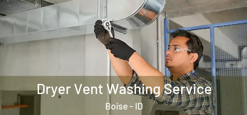 Dryer Vent Washing Service Boise - ID