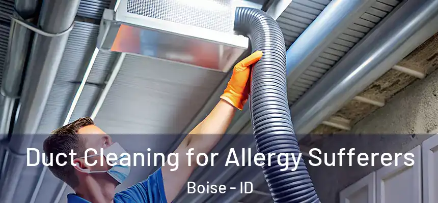Duct Cleaning for Allergy Sufferers Boise - ID
