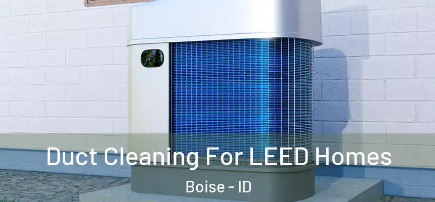  Duct Cleaning For LEED Homes Boise - ID