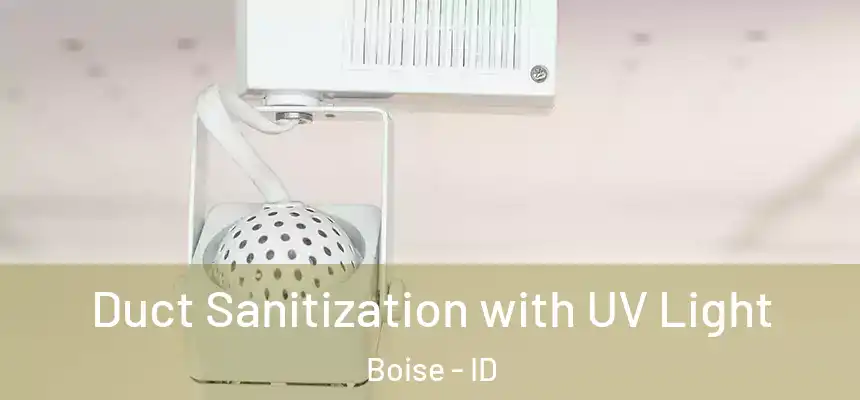 Duct Sanitization with UV Light Boise - ID