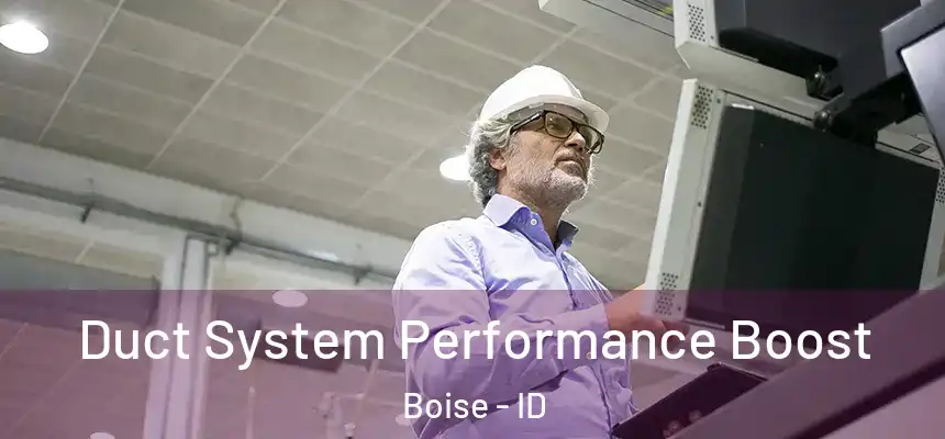 Duct System Performance Boost Boise - ID