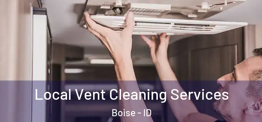 Local Vent Cleaning Services Boise - ID