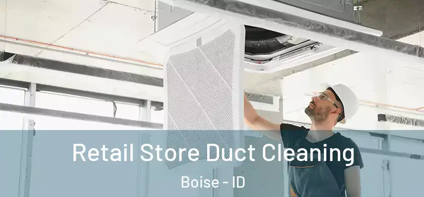 Retail Store Duct Cleaning Boise - ID