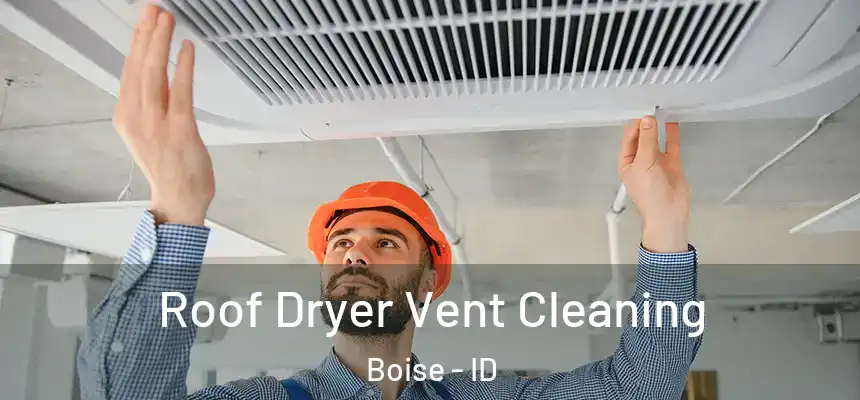 Roof Dryer Vent Cleaning Boise - ID