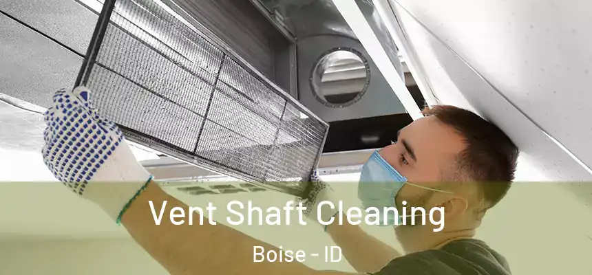 Vent Shaft Cleaning Boise - ID