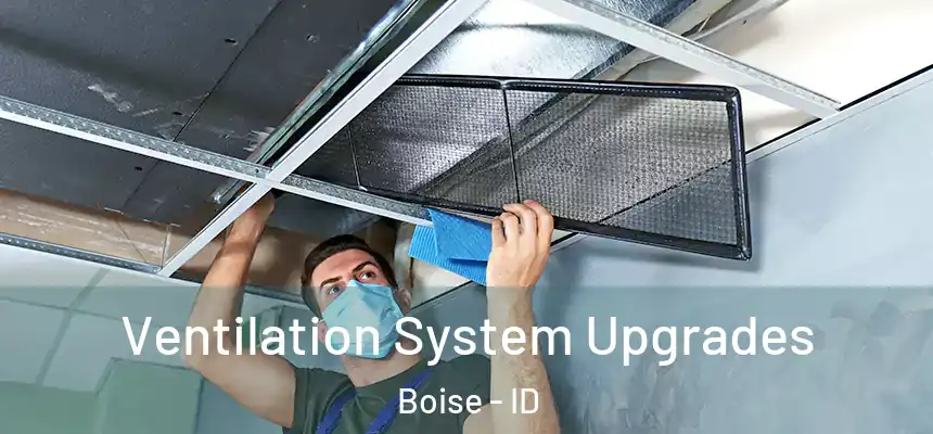 Ventilation System Upgrades Boise - ID