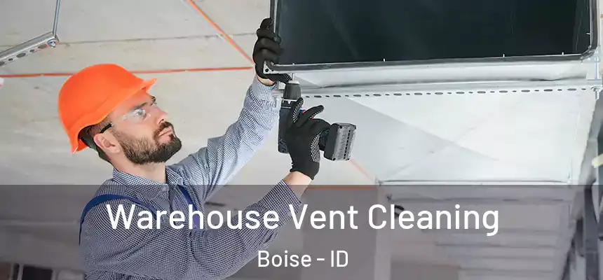 Warehouse Vent Cleaning Boise - ID