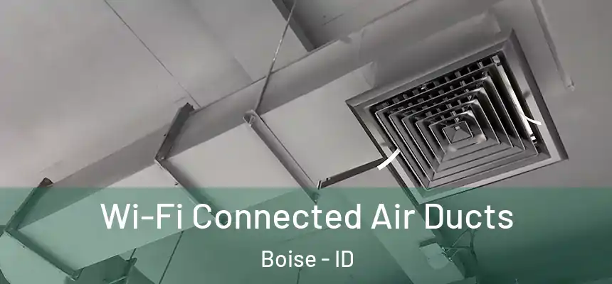  Wi-Fi Connected Air Ducts Boise - ID